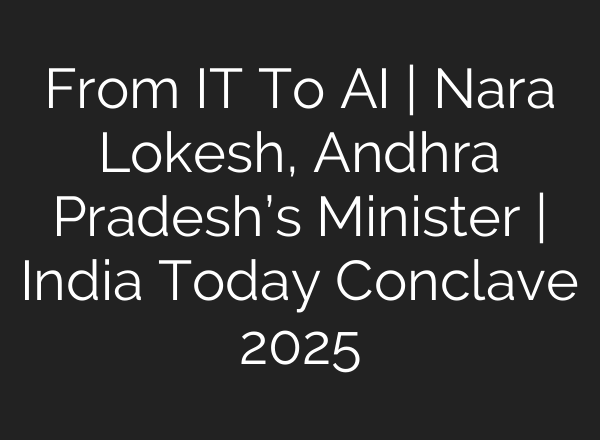 From IT To AI | Nara Lokesh, Andhra Pradesh’s Minister | India Today Conclave 2025