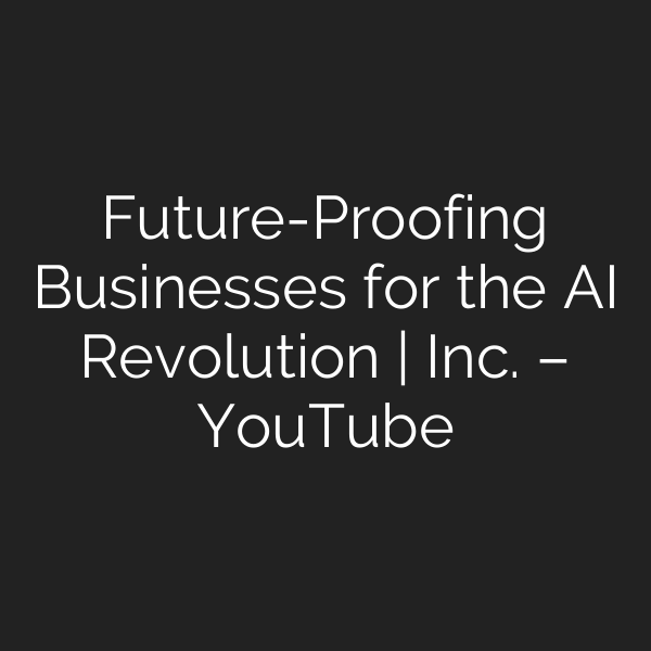 Future-Proofing Businesses for the AI Revolution | Inc. – YouTube