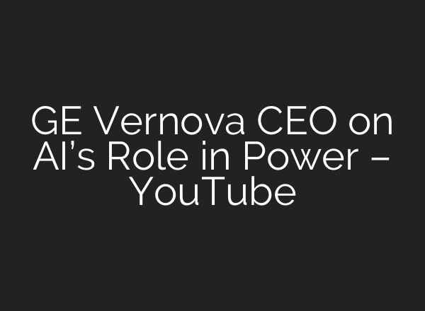 GE Vernova CEO on AI’s Role in Power – YouTube
