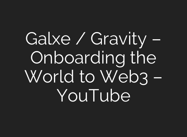 Galxe / Gravity – Onboarding the World to Web3 – YouTube