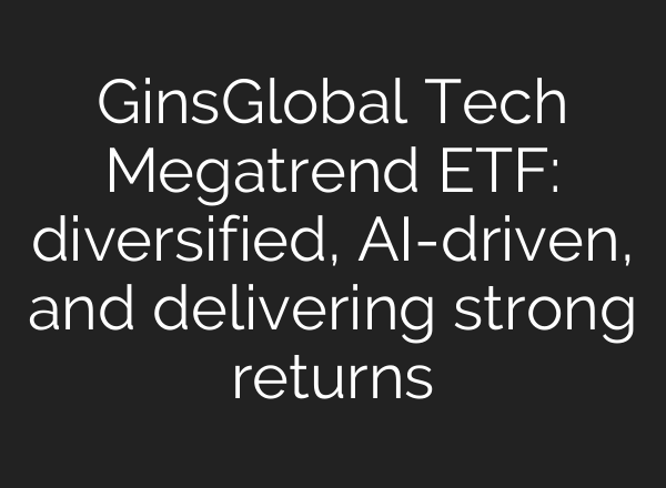 GinsGlobal Tech Megatrend ETF: diversified, AI-driven, and delivering strong returns