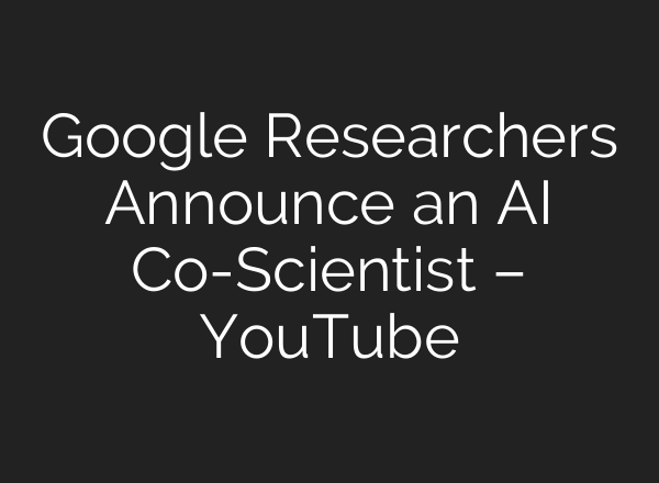 Google Researchers Announce an AI Co-Scientist – YouTube