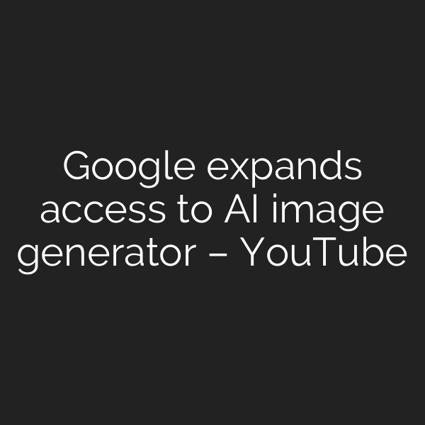 Google expands access to AI image generator – YouTube