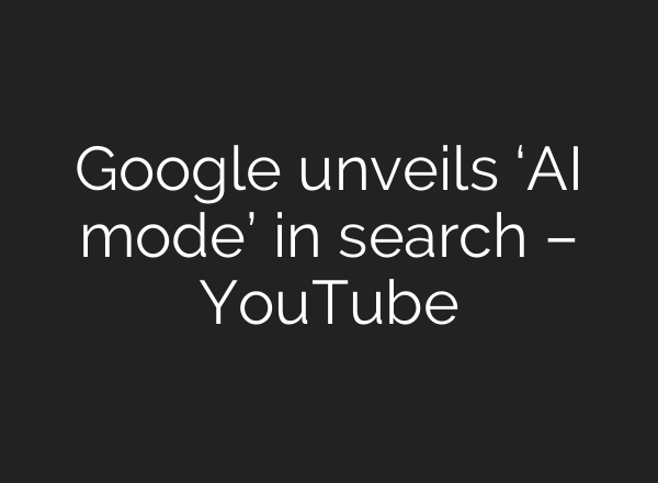 Google unveils ‘AI mode’ in search – YouTube