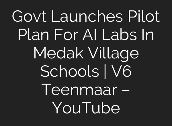 Govt Launches Pilot Plan For AI Labs In Medak Village Schools | V6 Teenmaar – YouTube