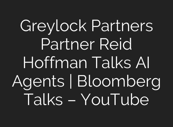 Greylock Partners Partner Reid Hoffman Talks AI Agents | Bloomberg Talks – YouTube