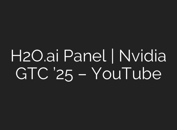 H2O.ai Panel | Nvidia GTC ’25 – YouTube