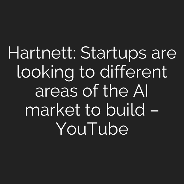 Hartnett: Startups are looking to different areas of the AI market to build – YouTube