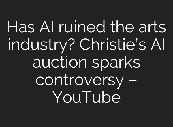 Has AI ruined the arts industry? Christie’s AI auction sparks controversy – YouTube