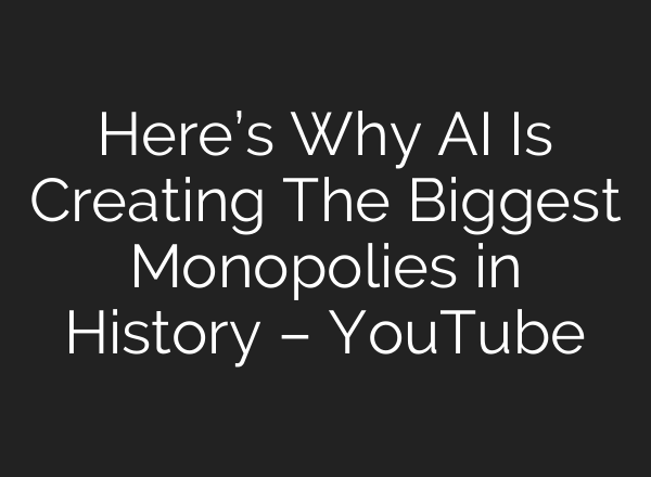 Here’s Why AI Is Creating The Biggest Monopolies in History – YouTube