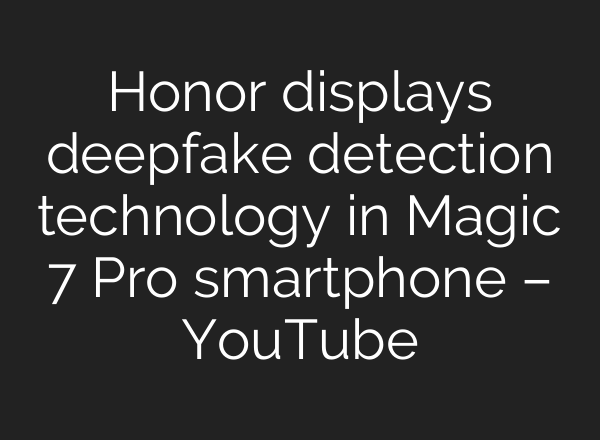 Honor displays deepfake detection technology in Magic 7 Pro smartphone – YouTube