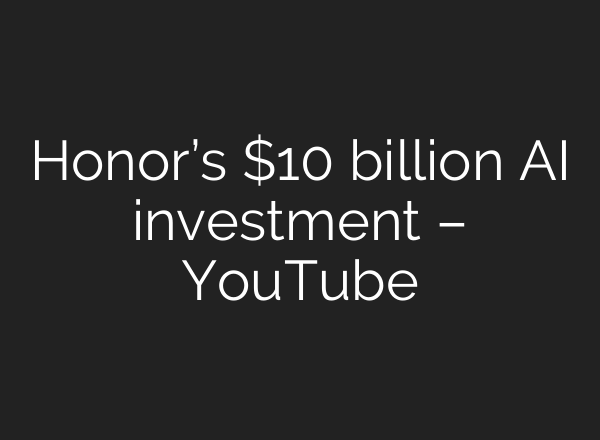 Honor’s $10 billion AI investment – YouTube