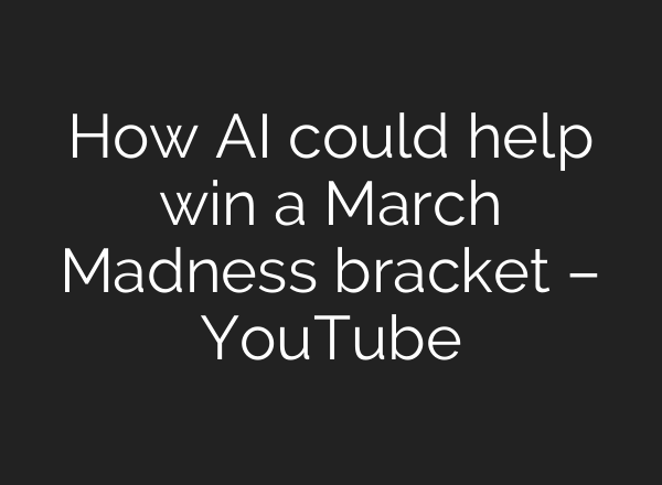How AI could help win a March Madness bracket – YouTube