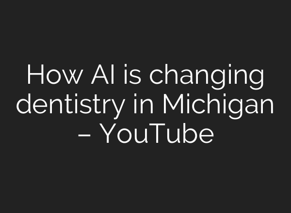 How AI is changing dentistry in Michigan – YouTube