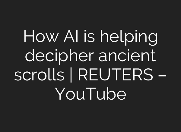 How AI is helping decipher ancient scrolls | REUTERS – YouTube