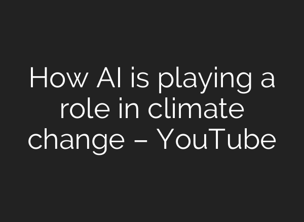 How AI is playing a role in climate change – YouTube