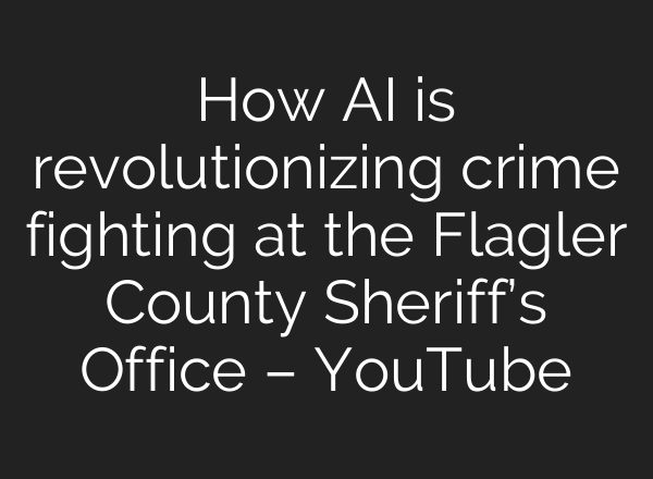 How AI is revolutionizing crime fighting at the Flagler County Sheriff’s Office – YouTube