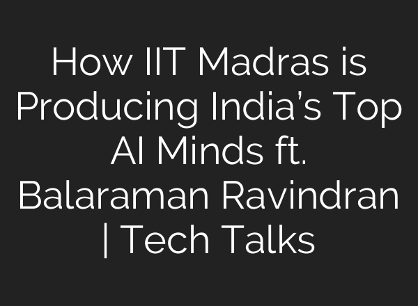 How IIT Madras is Producing India’s Top AI Minds ft. Balaraman Ravindran | Tech Talks