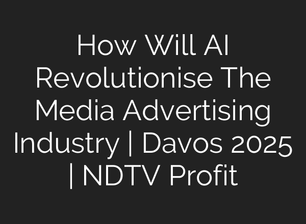 How Will AI Revolutionise The Media Advertising Industry | Davos 2025 | NDTV Profit