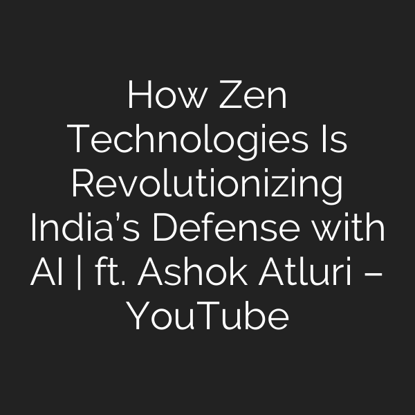 How Zen Technologies Is Revolutionizing India’s Defense with AI | ft. Ashok Atluri – YouTube