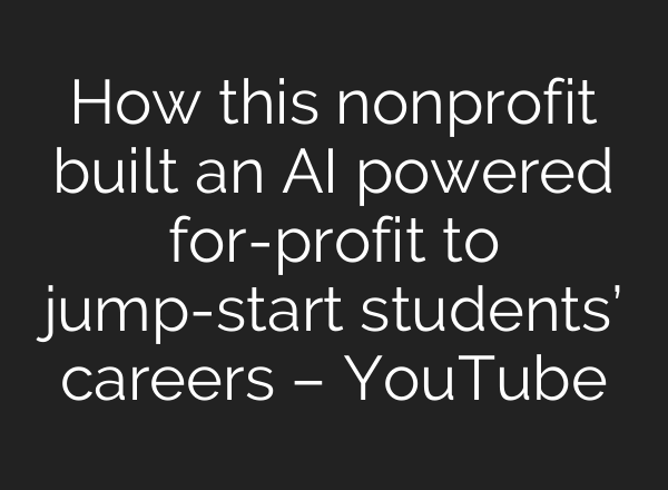 How this nonprofit built an AI powered for-profit to jump-start students’ careers – YouTube