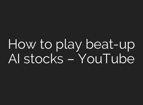 How to play beat-up AI stocks – YouTube