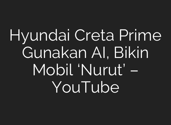 Hyundai Creta Prime Gunakan AI, Bikin Mobil ‘Nurut’ – YouTube