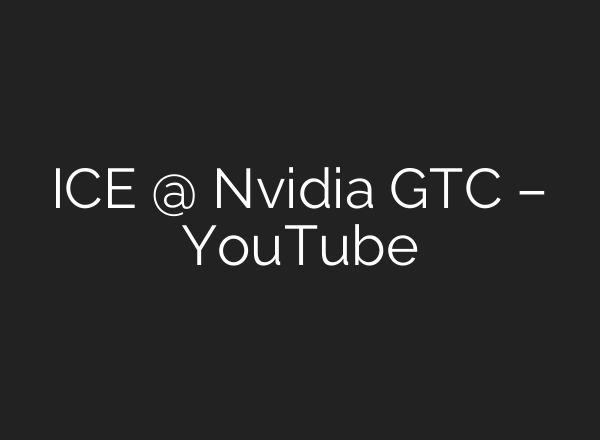 ICE @ Nvidia GTC – YouTube