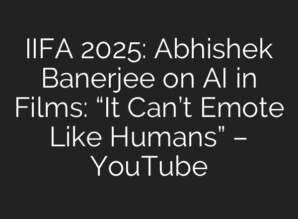 IIFA 2025: Abhishek Banerjee on AI in Films: “It Can’t Emote Like Humans” – YouTube