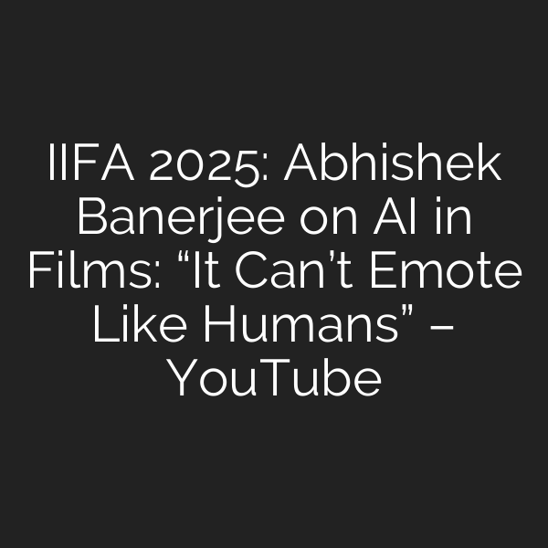 IIFA 2025: Abhishek Banerjee on AI in Films: “It Can’t Emote Like Humans” – YouTube