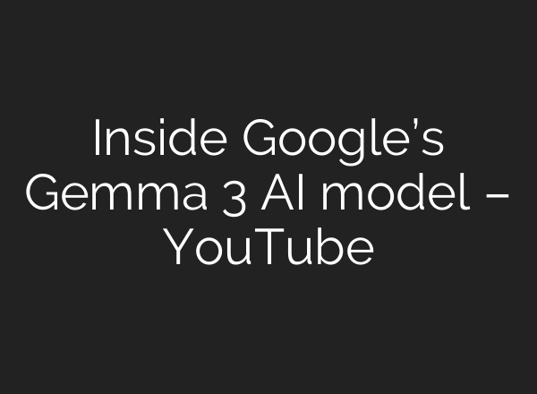 Inside Google’s Gemma 3 AI model – YouTube