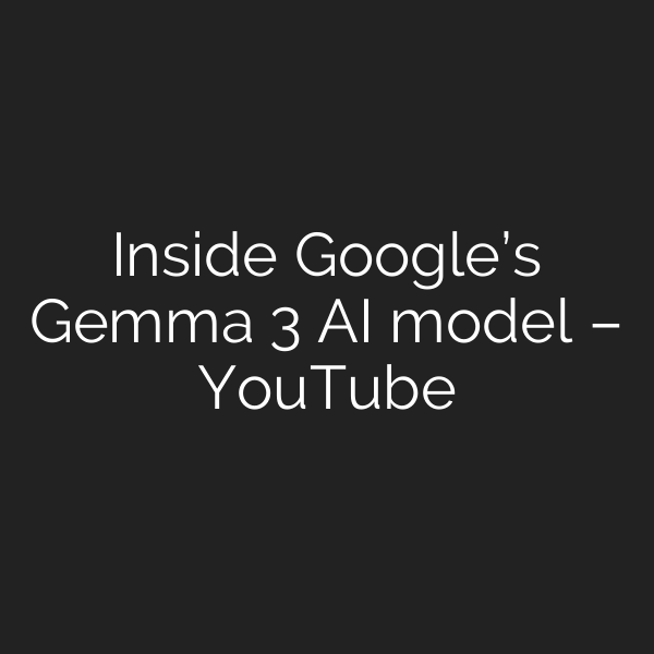 Inside Google’s Gemma 3 AI model – YouTube