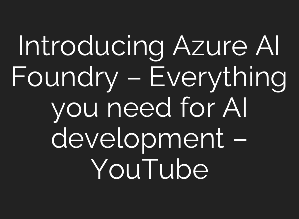 Introducing Azure AI Foundry – Everything you need for AI development – YouTube