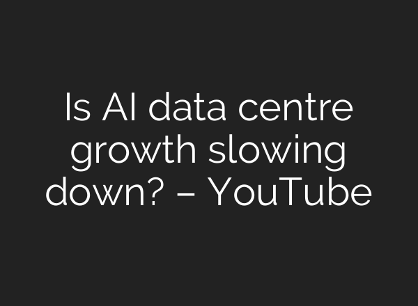 Is AI data centre growth slowing down? – YouTube