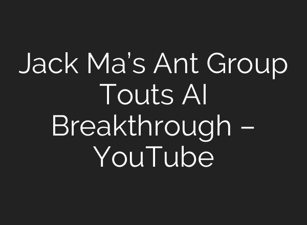 Jack Ma’s Ant Group Touts AI Breakthrough – YouTube