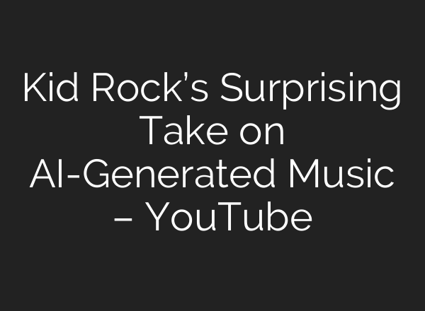 Kid Rock’s Surprising Take on AI-Generated Music – YouTube