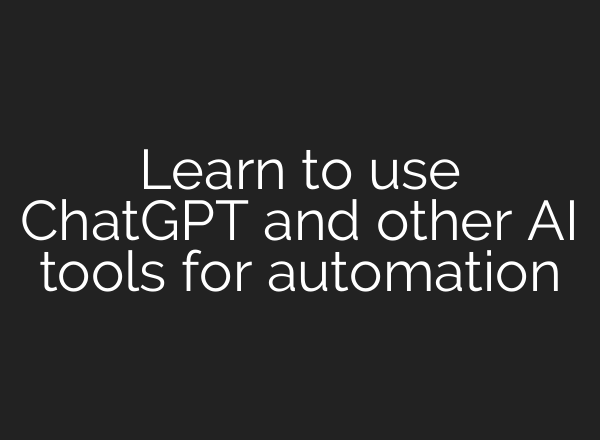 Learn to use ChatGPT and other AI tools for automation