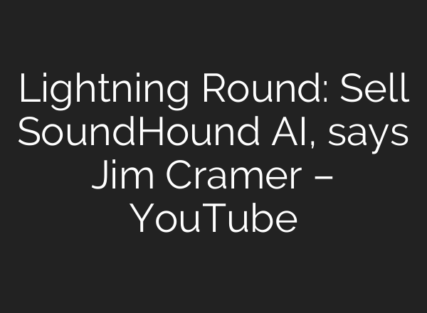 Lightning Round: Sell SoundHound AI, says Jim Cramer – YouTube
