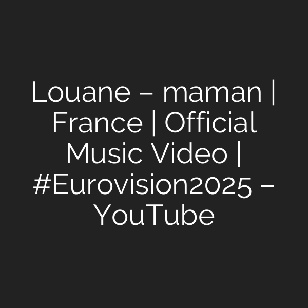 Louane – maman | France | Official Music Video | #Eurovision2025 – YouTube