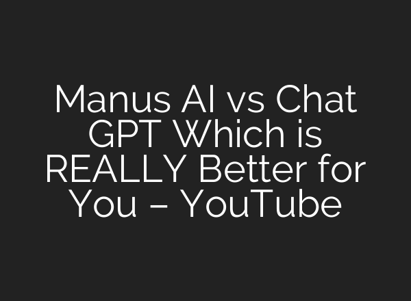 Manus AI vs Chat GPT Which is REALLY Better for You – YouTube