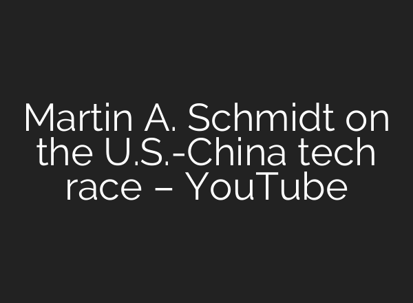 Martin A. Schmidt on the U.S.-China tech race – YouTube