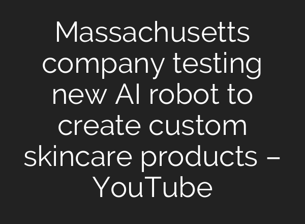 Massachusetts company testing new AI robot to create custom skincare products – YouTube
