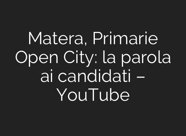 Matera, Primarie Open City: la parola ai candidati – YouTube
