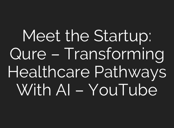 Meet the Startup: Qure – Transforming Healthcare Pathways With AI – YouTube