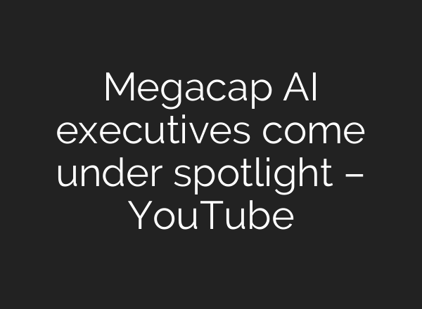 Megacap AI executives come under spotlight – YouTube