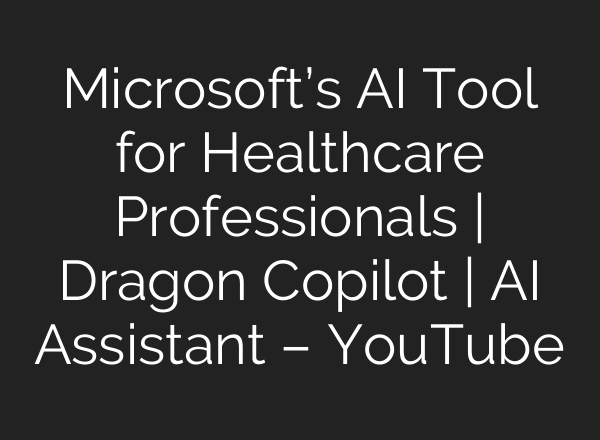 Microsoft’s AI Tool for Healthcare Professionals | Dragon Copilot | AI Assistant – YouTube