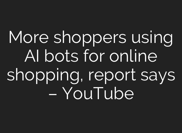 More shoppers using AI bots for online shopping, report says – YouTube