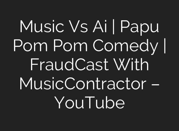 Music Vs Ai | Papu Pom Pom Comedy | FraudCast With MusicContractor – YouTube