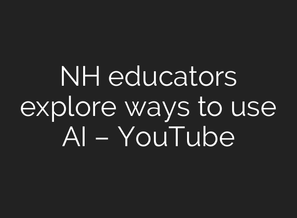 NH educators explore ways to use AI – YouTube