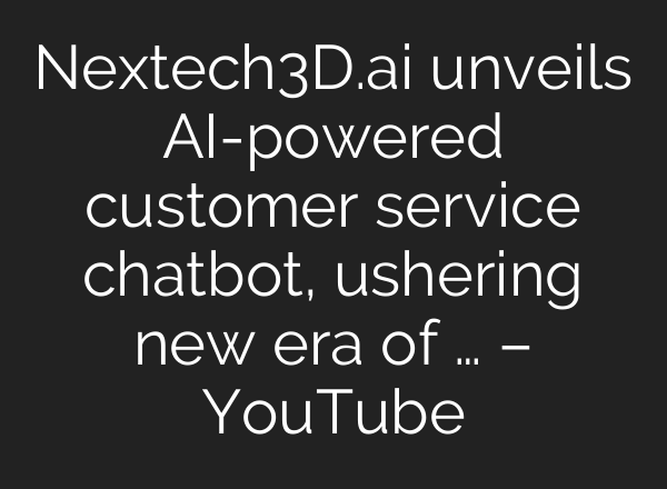 Nextech3D.ai unveils AI-powered customer service chatbot, ushering new era of … – YouTube
